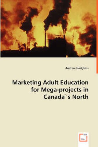 Cover image for Marketing Adult Education for Mega-projects in Canada"s North
