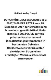 Cover image for DURCHFUEHRUNGSBESCHLUSS (EU) 2017/2409 DES RATES vom 18. Dezember 2017 zur Ermachtigung Schwedens auf von privaten Haushalten und Dienstleistungsunternehmen in bestimmten Gebieten Nordschwedens verbrauchten elektrischen Strom einen ermassigten Verbrauchsteu