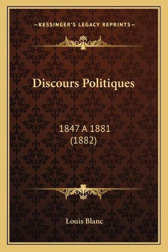 Discours Politiques: 1847 a 1881 (1882)