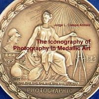 Cover image for The Iconography of Photography in Medallic Art
