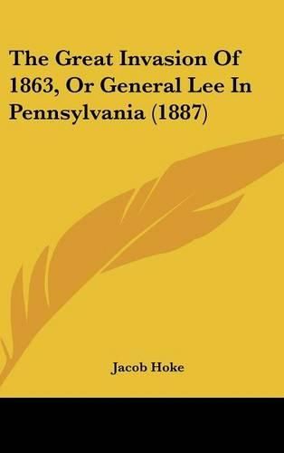 Cover image for The Great Invasion of 1863, or General Lee in Pennsylvania (1887)