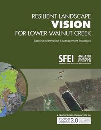 Cover image for Resilient Landscape Vision for Lower Walnut Creek: Baseline Information & Management Strategies