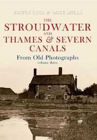 Cover image for The Stroudwater and Thames and Severn Canals From Old Photographs Volume 3