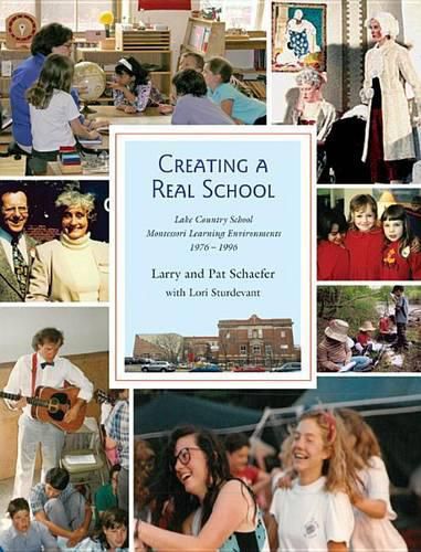 Cover image for Creating a Real School: Lake Country School Montessori Environments 1976-1996