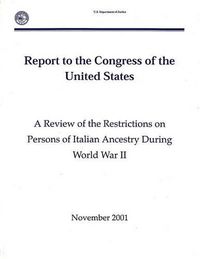 Cover image for A Review of the Restrictions on Persons of Italian Ancestry During World War II: Report to the Congress of the United States (November 2001)