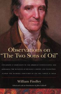 Cover image for Observations on 'The Two Sons of Oil': Containing a Vindication of the American Constitutions, & Defending the Blessings of Religious Liberty & Toleration, against the Illiberal Strictures of the Reverend Samuel B Wylie