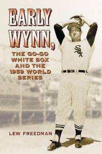 Cover image for Early Wynn, the Go-go White Sox and the 1959 World Series