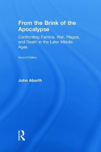 From the Brink of the Apocalypse: Confronting Famine, War, Plague and Death in the Later Middle Ages