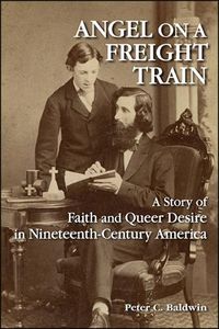 Cover image for Angel on a Freight Train: A Story of Faith and Queer Desire in Nineteenth-Century America