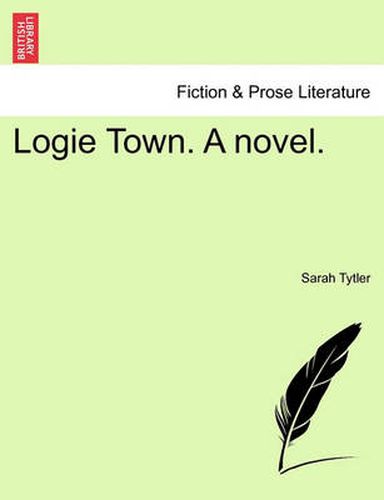 Cover image for Logie Town. a Novel. Vol. II.