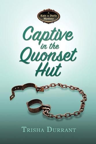 Cover image for Captive in the Quonset Hut: A Kate and Doris Mystery