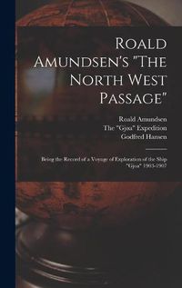 Cover image for Roald Amundsen's The North West Passage: Being the Record of a Voyage of Exploration of the Ship Gjoa 1903-1907