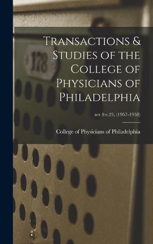 Cover image for Transactions & Studies of the College of Physicians of Philadelphia; ser.4: v.25, (1957-1958)