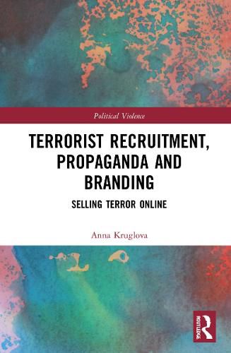 Cover image for Terrorist Recruitment, Propaganda and Branding: Selling Terror Online