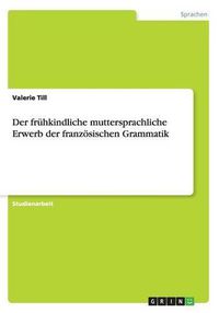 Cover image for Der fruhkindliche muttersprachliche Erwerb der franzoesischen Grammatik