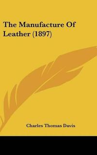 Cover image for The Manufacture of Leather (1897)