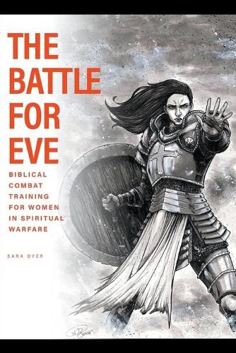 Cover image for The Battle For Eve: Biblical Combat Training for Women in Spiritual Warfare