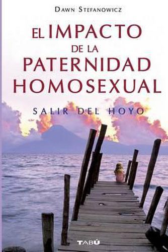 Cover image for El Impacto de la Paternidad Homosexual: Salir del hoyo