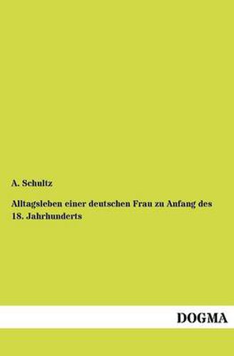 Cover image for Alltagsleben einer deutschen Frau zu Anfang des 18. Jahrhunderts
