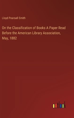 On the Classification of Books A Paper Read Before the American Library Association, May, 1882