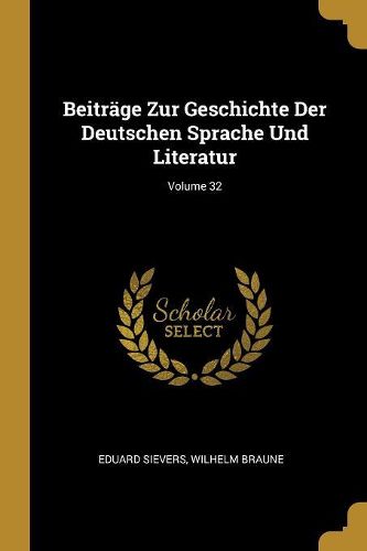 Cover image for Beitraege Zur Geschichte Der Deutschen Sprache Und Literatur; Volume 32