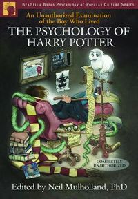 Cover image for The Psychology of Harry Potter: An Unauthorized Examination Of The Boy Who Lived