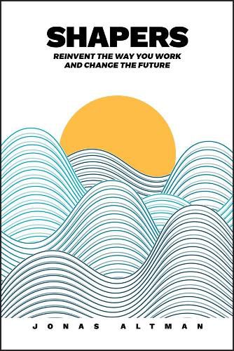 Cover image for Shapers: Reinvent the Way You Work and Change the Future