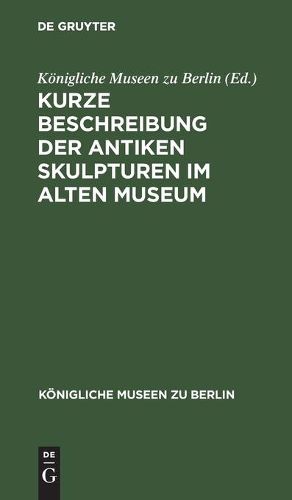 Cover image for Kurze Beschreibung Der Antiken Skulpturen Im Alten Museum