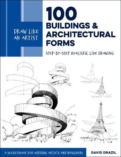 Cover image for Draw Like an Artist: 100 Buildings and Architectural Forms: Step-by-Step Realistic Line Drawing - A Sourcebook for Aspiring Artists and Designers