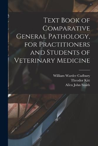 Cover image for Text Book of Comparative General Pathology, for Practitioners and Students of Veterinary Medicine
