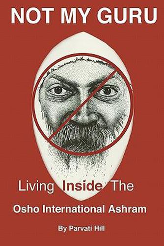 Cover image for Not My Guru: Living Inside The Osho International Ashram