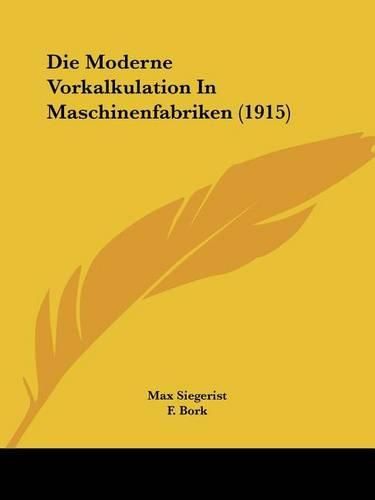 Cover image for Die Moderne Vorkalkulation in Maschinenfabriken (1915)
