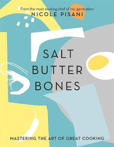 Cover image for Salt, Butter, Bones: Mastering the art of great cooking