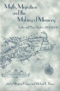 Cover image for Myth, Migration and the Making of Memory: Scotia and Nova Scotia, c.1700-1990