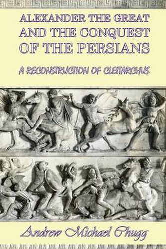 Cover image for Alexander the Great and the Conquest of the Persians: A Reconstruction of Cleitarchus