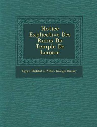 Cover image for Notice Explicative Des Ruins Du Temple de Louxor