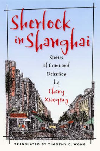 Sherlock in Shanghai: Stories of Crime and Detection by Cheng Xiaoqing