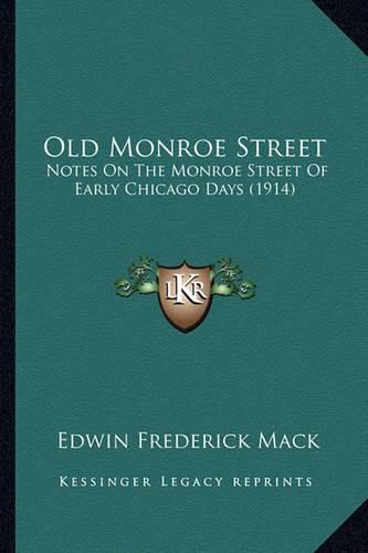 Cover image for Old Monroe Street: Notes on the Monroe Street of Early Chicago Days (1914)