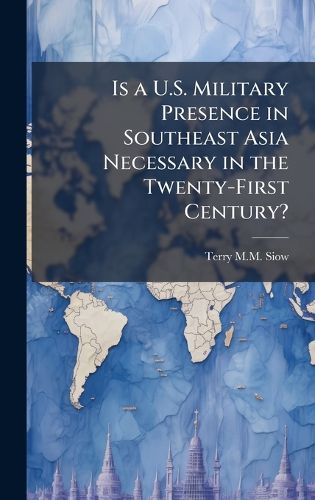 Cover image for Is a U.S. Military Presence in Southeast Asia Necessary in the Twenty-First Century?
