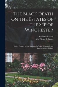 Cover image for The Black Death on the Estates of the see of Winchester; With a Chapter on the Manors of Witney, Brightwell, and Downton by A. Ballard