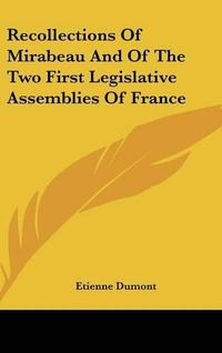 Cover image for Recollections of Mirabeau and of the Two First Legislative Assemblies of France