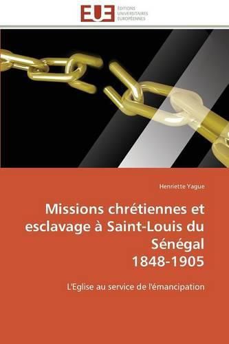 Missions Chr tiennes Et Esclavage   Saint-Louis Du S n gal 1848-1905