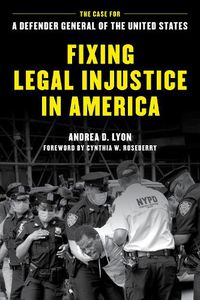 Cover image for Fixing Legal Injustice in America: The Case for a Defender General of the United States