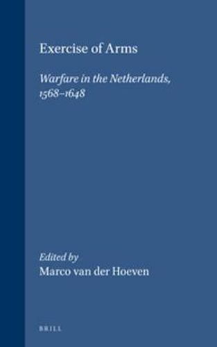 Cover image for Exercise of Arms: Warfare in the Netherlands, 1568-1648