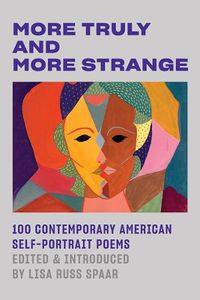 Cover image for More Truly and More Strange: 100 Contemporary American Self-Portrait Poems
