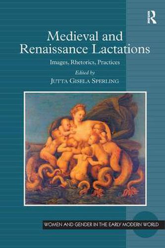 Cover image for Medieval and Renaissance Lactations: Images, Rhetorics, Practices