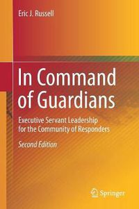 Cover image for In Command of Guardians: Executive Servant Leadership for the Community of Responders