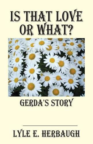 Cover image for Is That Love or What?: Gerda's Story