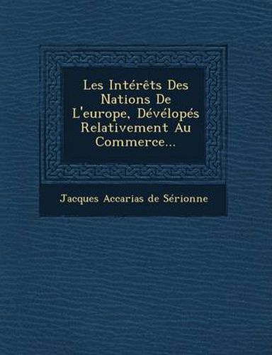 Cover image for Les Interets Des Nations de L'Europe, Developes Relativement Au Commerce...