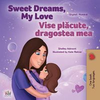 Cover image for Sweet Dreams, My Love (English Romanian Bilingual Book for Kids)